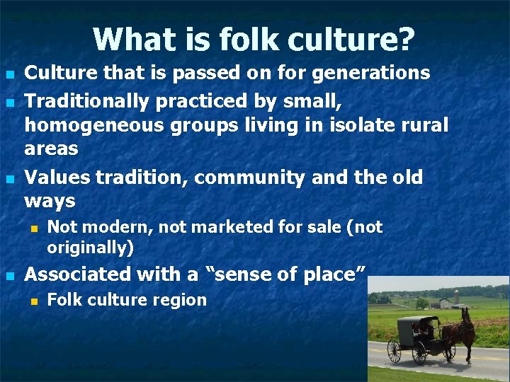 What is folk culture? n n n Culture that is passed on for generations