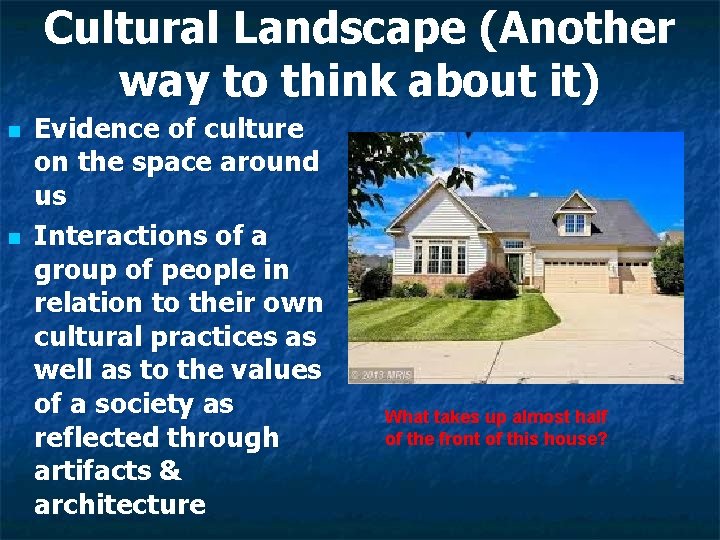 Cultural Landscape (Another way to think about it) n n Evidence of culture on