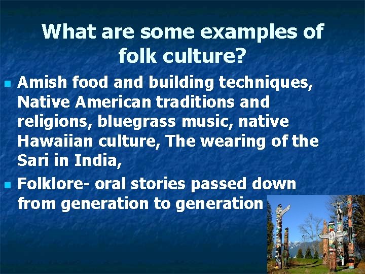 What are some examples of folk culture? n n Amish food and building techniques,