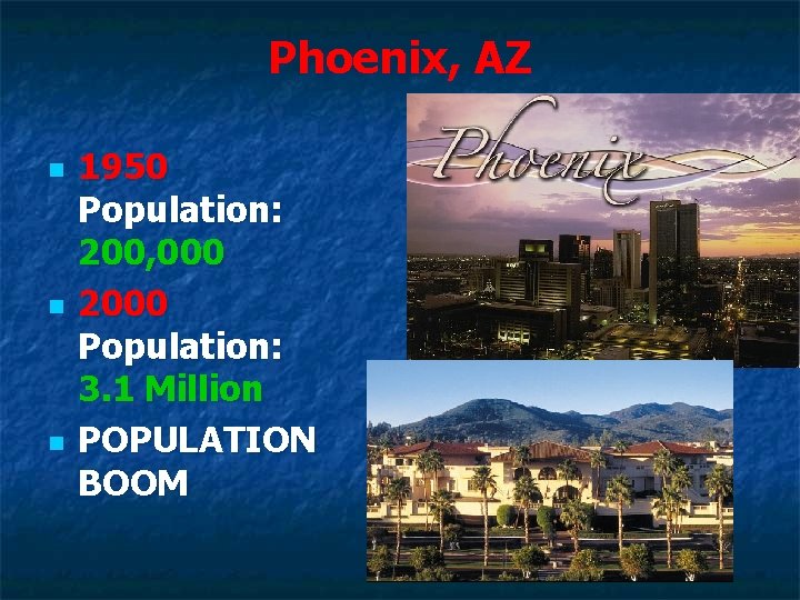 Phoenix, AZ n n n 1950 Population: 200, 000 2000 Population: 3. 1 Million