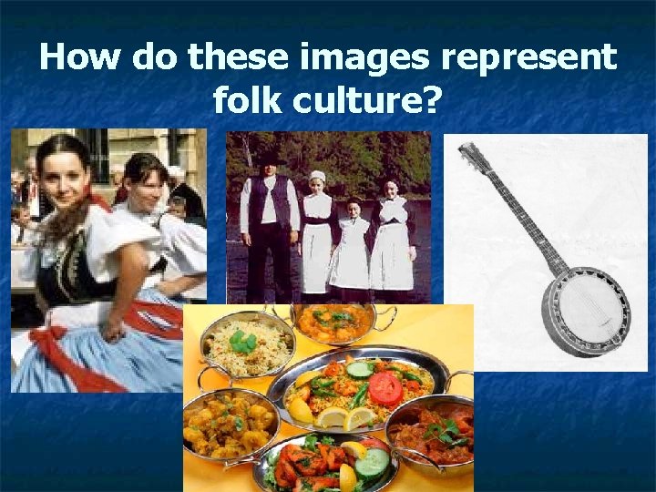 How do these images represent folk culture? 