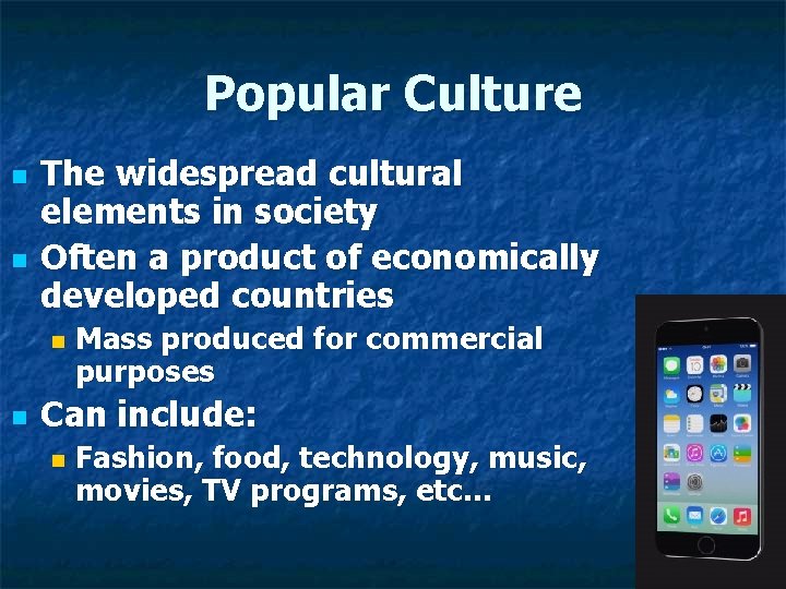 Popular Culture n n The widespread cultural elements in society Often a product of