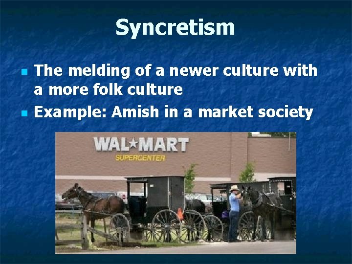 Syncretism n n The melding of a newer culture with a more folk culture