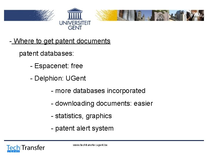 - Where to get patent documents patent databases: - Espacenet: free - Delphion: UGent