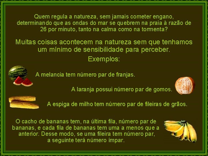 Quem regula a natureza, sem jamais cometer engano, determinando que as ondas do mar Quem regula a natureza, sem jamais cometer engano, determinando que as ondas do mar