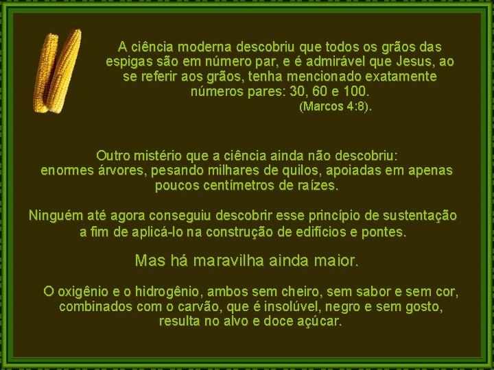 A ciência moderna descobriu que todos os grãos das espigas são em número par, A ciência moderna descobriu que todos os grãos das espigas são em número par,