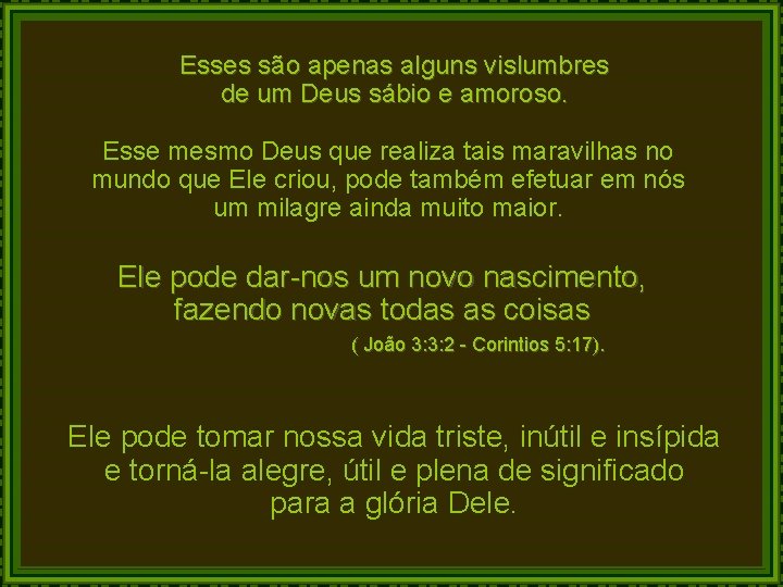 Esses são apenas alguns vislumbres de um Deus sábio e amoroso. Esse mesmo Deus Esses são apenas alguns vislumbres de um Deus sábio e amoroso. Esse mesmo Deus
