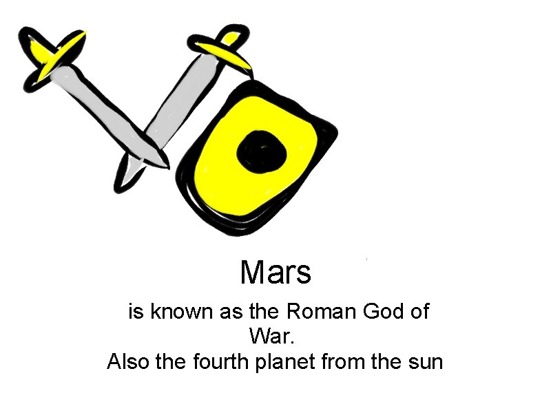  Mars is known as the Roman God of War. Also the fourth planet