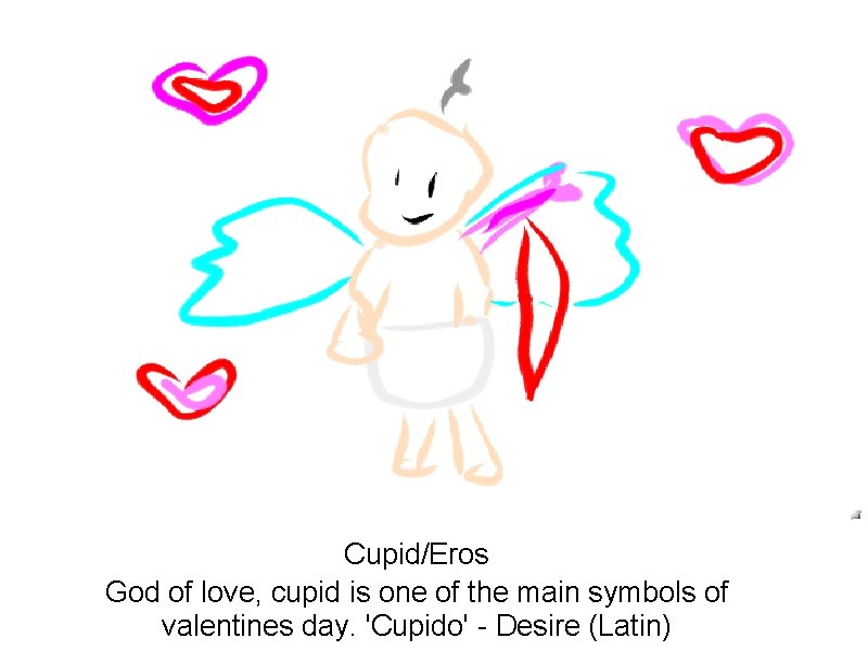 Cupid/Eros God of love, cupid is one of the main symbols of valentines day.