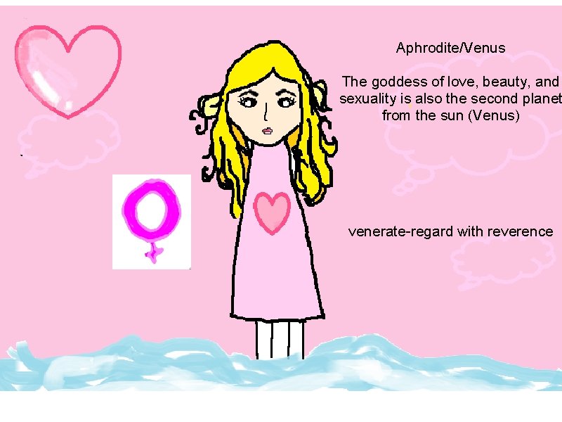Aphrodite/Venus The goddess of love, beauty, and sexuality is also the second planet from