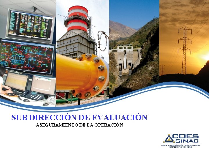 SUB DIRECCIÓN DE EVALUACIÓN ASEGURAMIENTO DE LA OPERACIÓN 