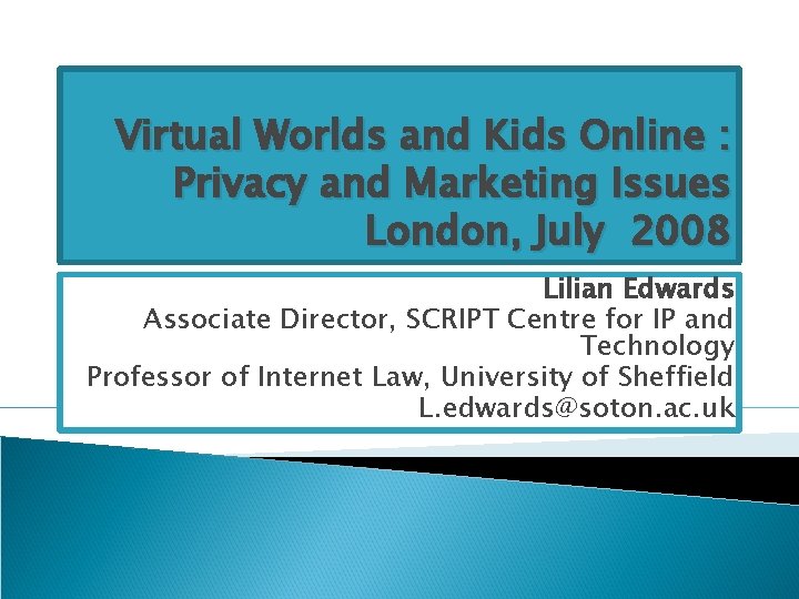 Virtual Worlds and Kids Online : Privacy and Marketing Issues London, July 2008 Lilian Virtual Worlds and Kids Online : Privacy and Marketing Issues London, July 2008 Lilian
