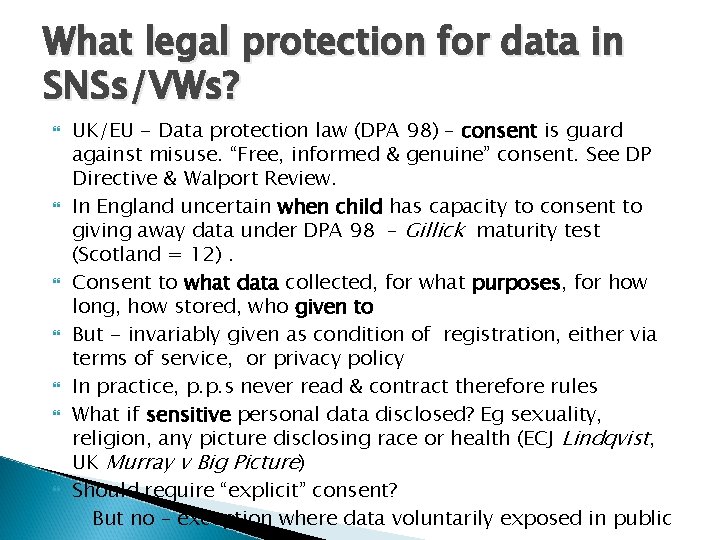 What legal protection for data in SNSs/VWs? UK/EU - Data protection law (DPA 98) What legal protection for data in SNSs/VWs? UK/EU - Data protection law (DPA 98)