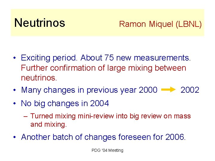Neutrinos Ramon Miquel (LBNL) • Exciting period. About 75 new measurements. Further confirmation of