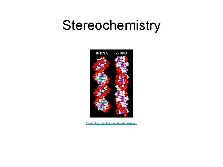 Stereochemistry Source: http: //biochemistry. utoronto. ca/steipe/ 