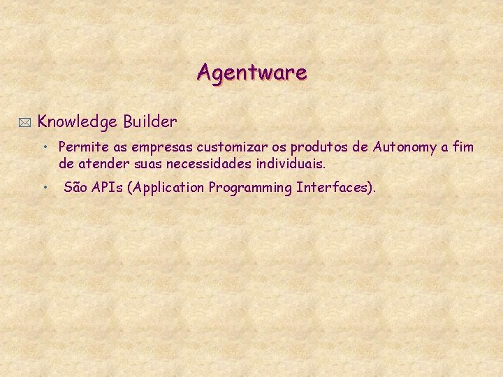 Agentware * Knowledge Builder • Permite as empresas customizar os produtos de Autonomy a