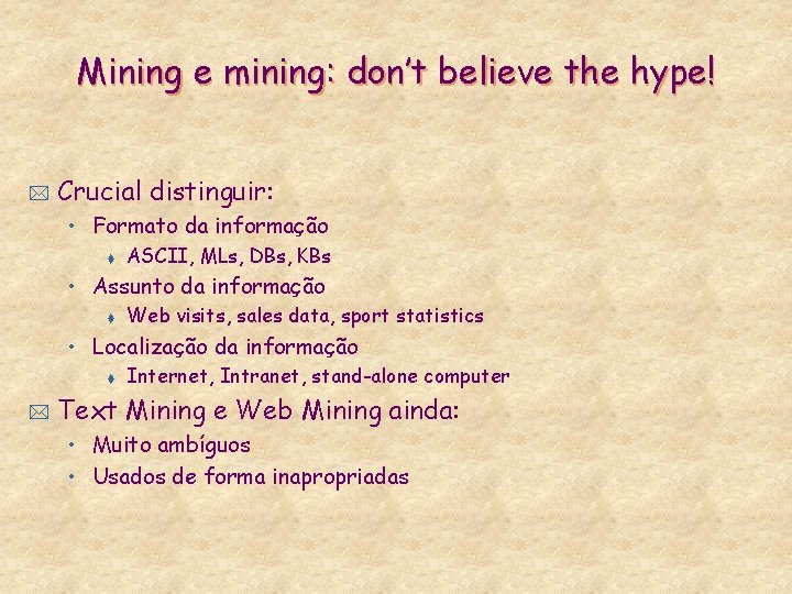 Mining e mining: don’t believe the hype! * Crucial distinguir: • Formato da informação