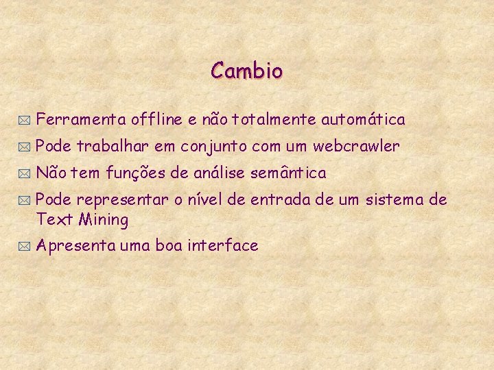 Cambio * Ferramenta offline e não totalmente automática * Pode trabalhar em conjunto com