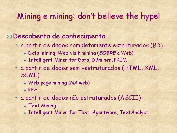 Mining e mining: don’t believe the hype! * Descoberta de conhecimento • a partir