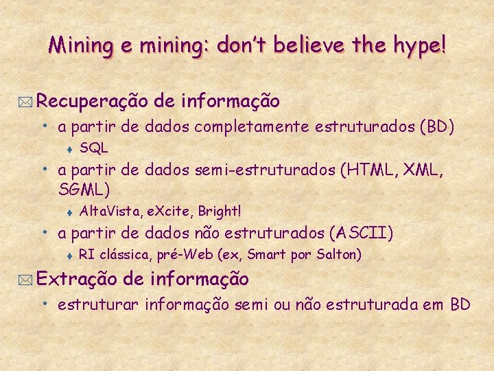 Mining e mining: don’t believe the hype! * Recuperação de informação • a partir