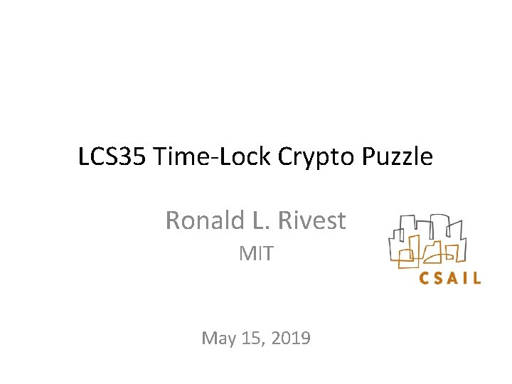 LCS 35 Time-Lock Crypto Puzzle Ronald L. Rivest MIT May 15, 2019 