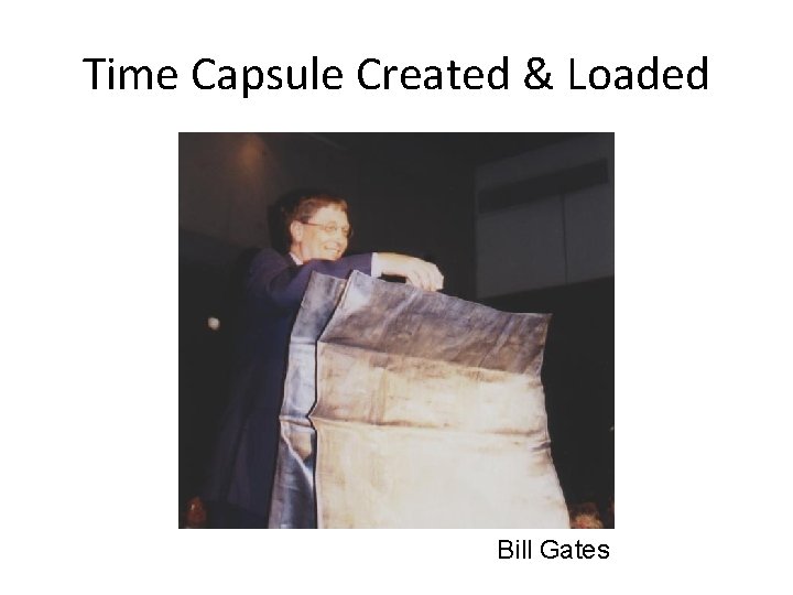 Time Capsule Created & Loaded Bill Gates 