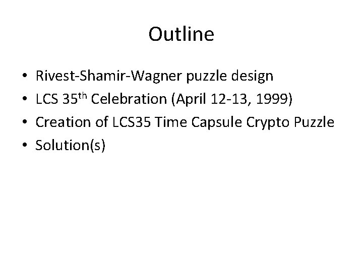 Outline • • Rivest-Shamir-Wagner puzzle design LCS 35 th Celebration (April 12 -13, 1999)