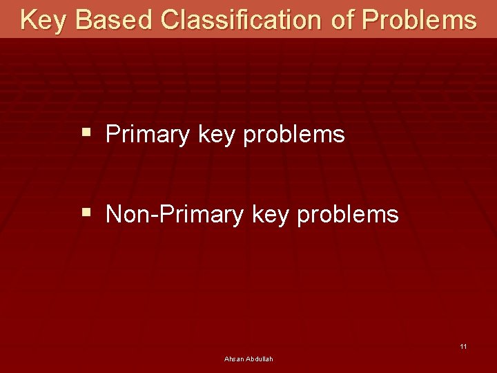 Key Based Classification of Problems § Primary key problems § Non-Primary key problems 11