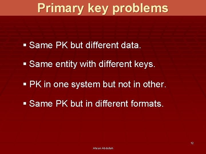 Primary key problems § Same PK but different data. § Same entity with different