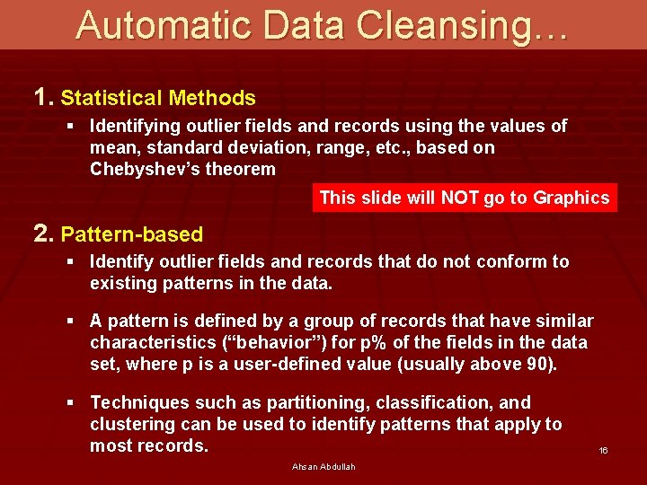 Automatic Data Cleansing… 1. Statistical Methods § Identifying outlier fields and records using the