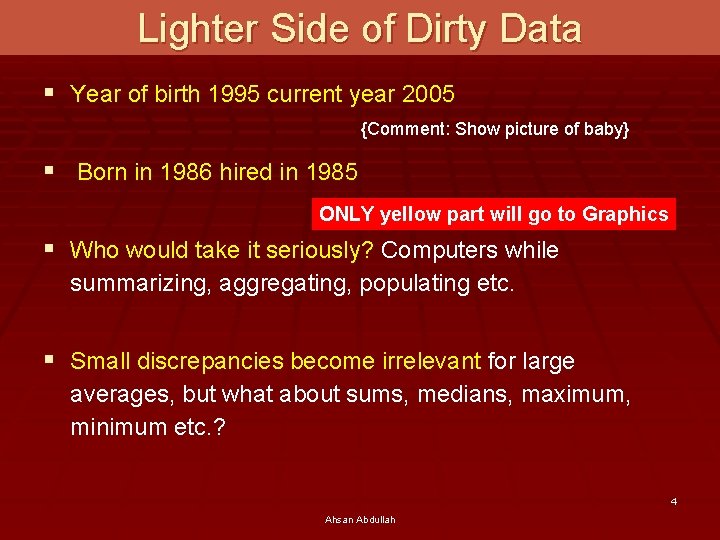 Lighter Side of Dirty Data § Year of birth 1995 current year 2005 {Comment: