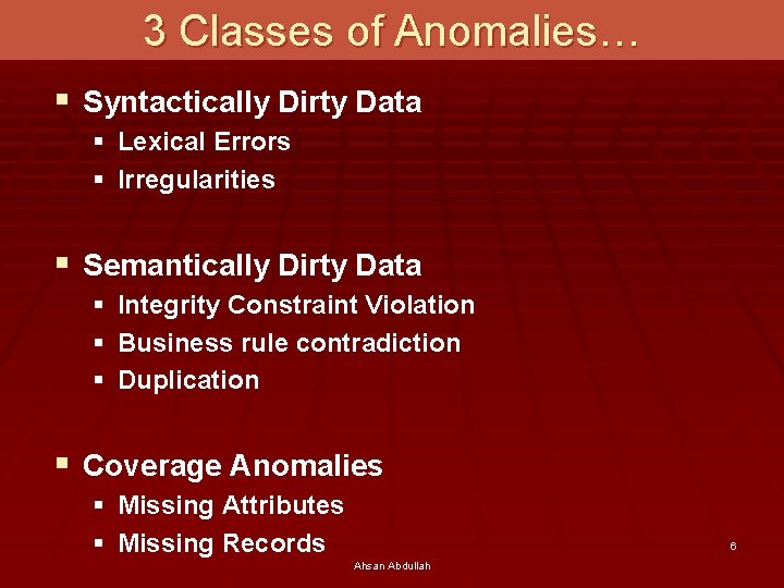 3 Classes of Anomalies… § Syntactically Dirty Data § Lexical Errors § Irregularities §