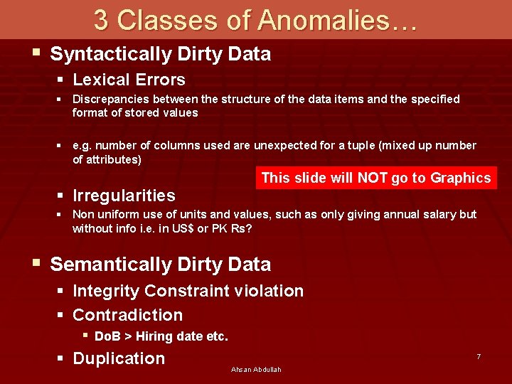 3 Classes of Anomalies… § Syntactically Dirty Data § Lexical Errors § Discrepancies between