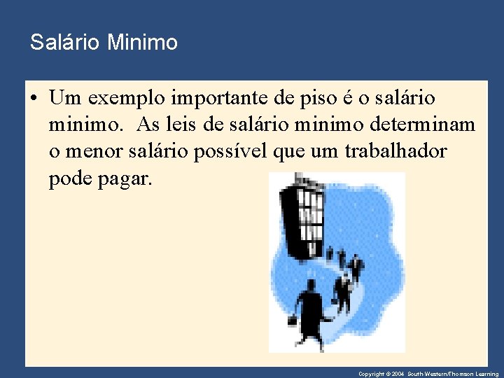 Salário Minimo • Um exemplo importante de piso é o salário minimo. As leis