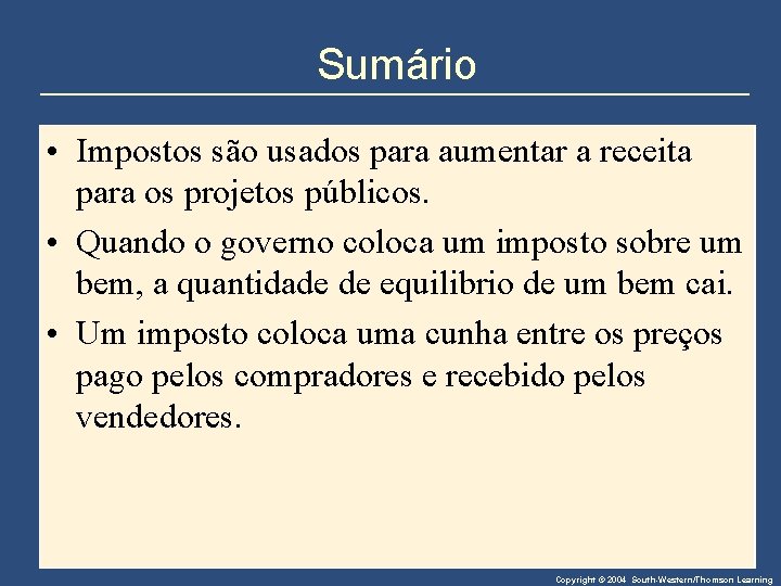 Sumário • Impostos são usados para aumentar a receita para os projetos públicos. •