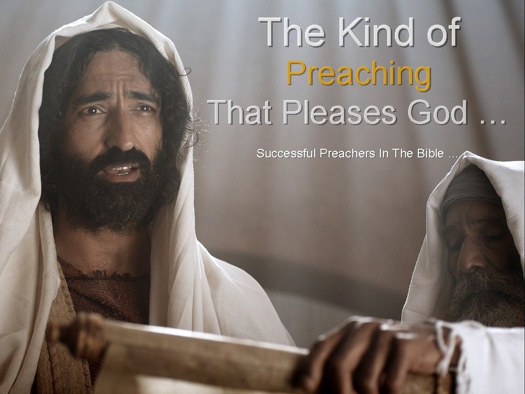 The Kind of Preaching That Pleases God … Successful Preachers In The Bible …
