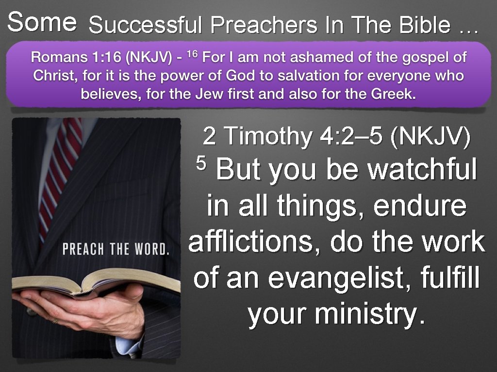 Some Successful Preachers In The Bible … 2 Timothy 4: 2– 5 (NKJV) 5