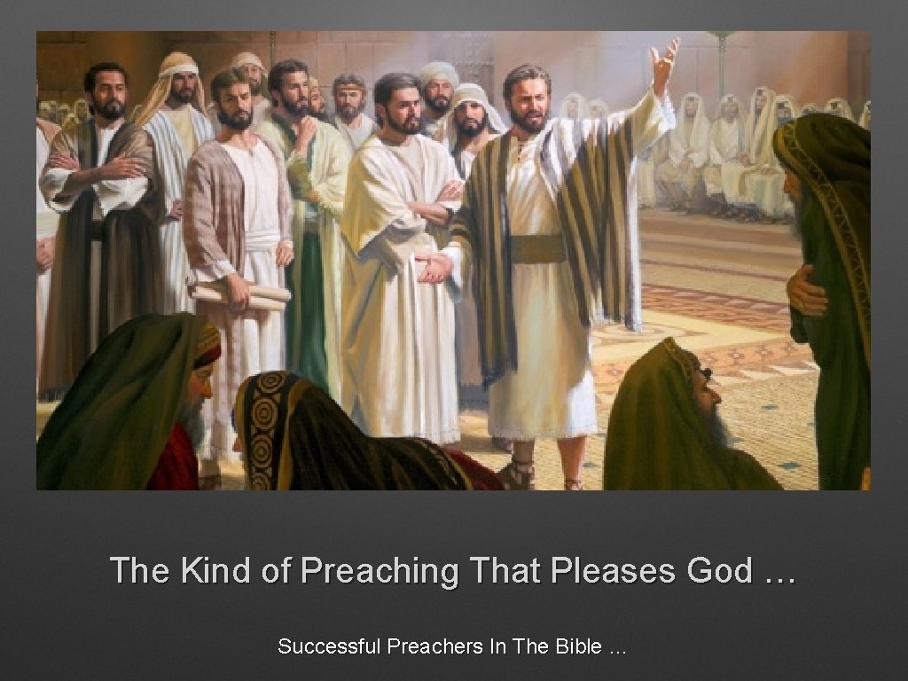 The Kind of Preaching That Pleases God … Successful Preachers In The Bible …