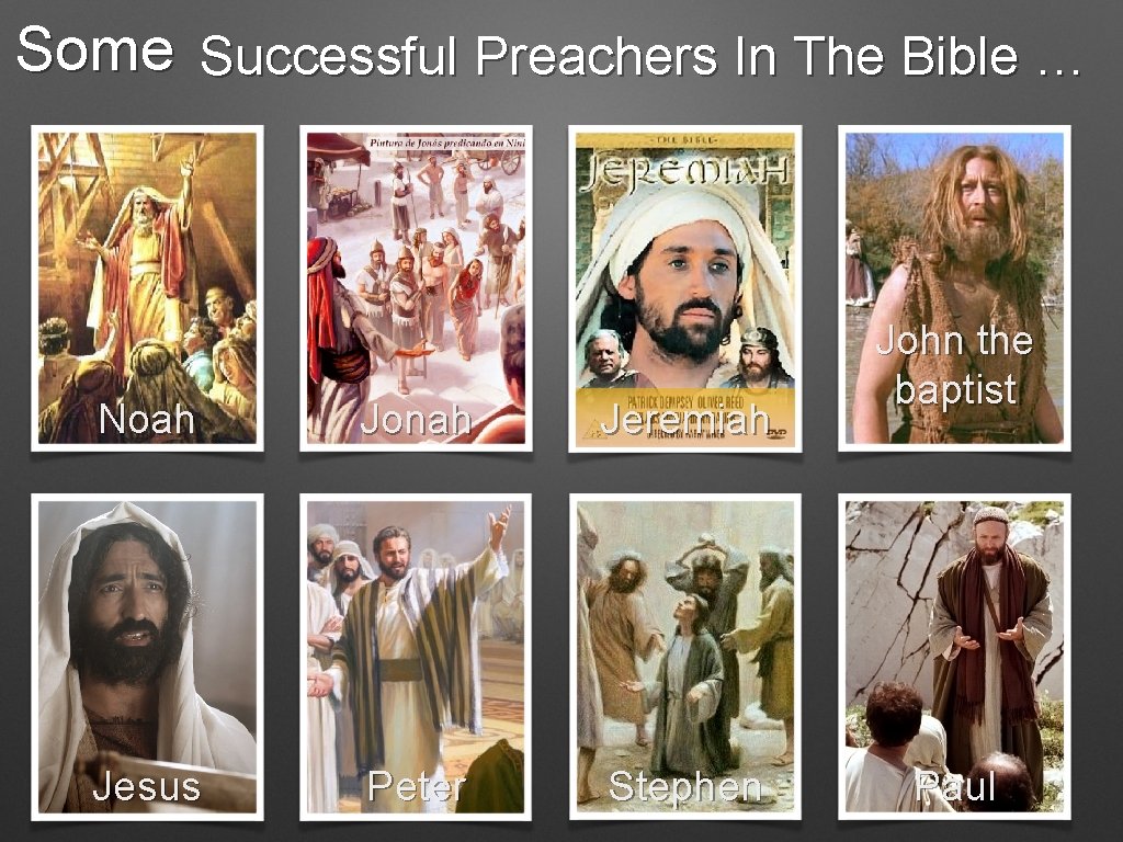 Some Successful Preachers In The Bible … Noah Jonah Jeremiah Jesus Peter Stephen John