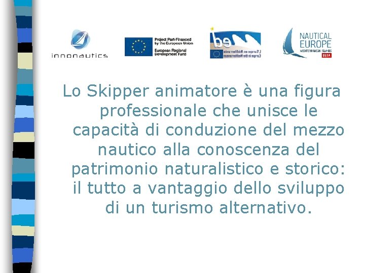 Lo Skipper animatore è una figura professionale che unisce le capacità di conduzione del