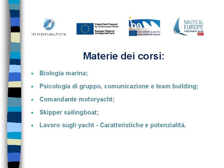 Materie dei corsi: § Biologia marina; § Psicologia di gruppo, comunicazione e team building;