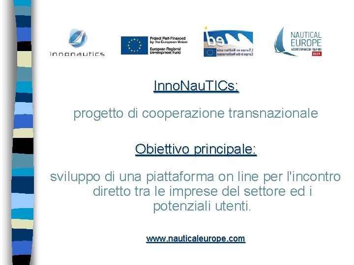 Inno. Nau. TICs: progetto di cooperazione transnazionale Obiettivo principale: sviluppo di una piattaforma on