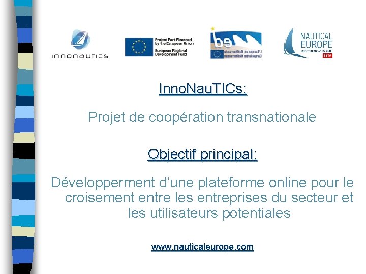 Inno. Nau. TICs: Projet de coopération transnationale Objectif principal: Développerment d’une plateforme online pour