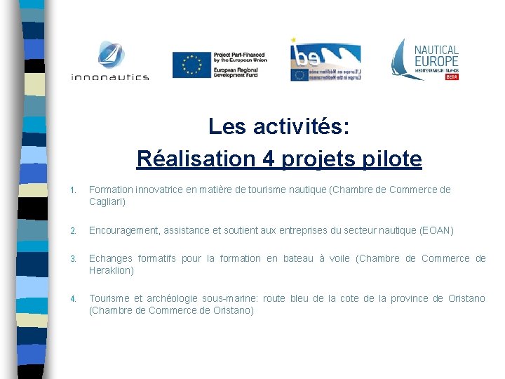 Les activités: Réalisation 4 projets pilote 1. Formation innovatrice en matière de tourisme nautique