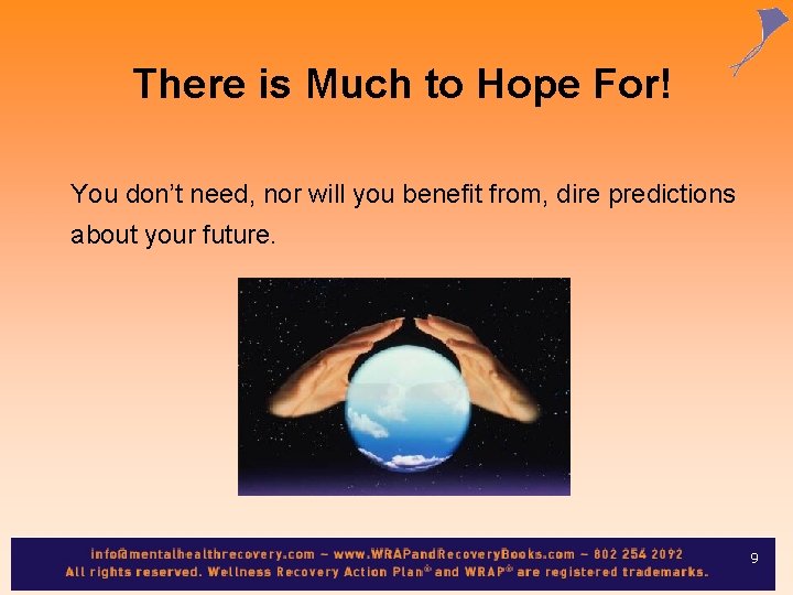 There is Much to Hope For! You don’t need, nor will you benefit from,