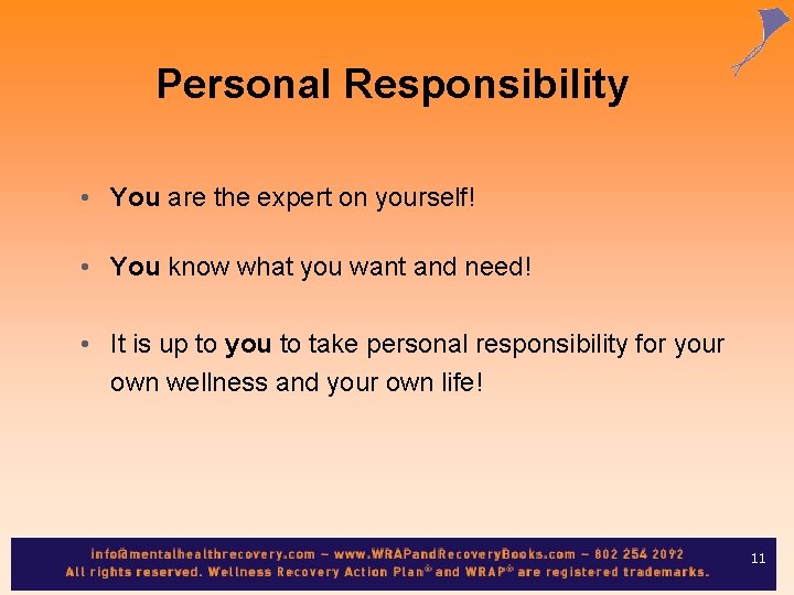 Personal Responsibility • You are the expert on yourself! • You know what you