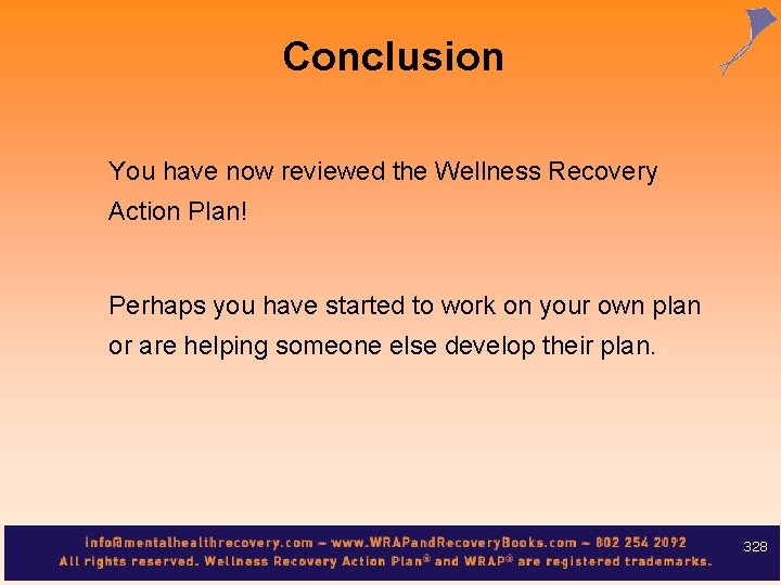 Conclusion You have now reviewed the Wellness Recovery Action Plan! Perhaps you have started