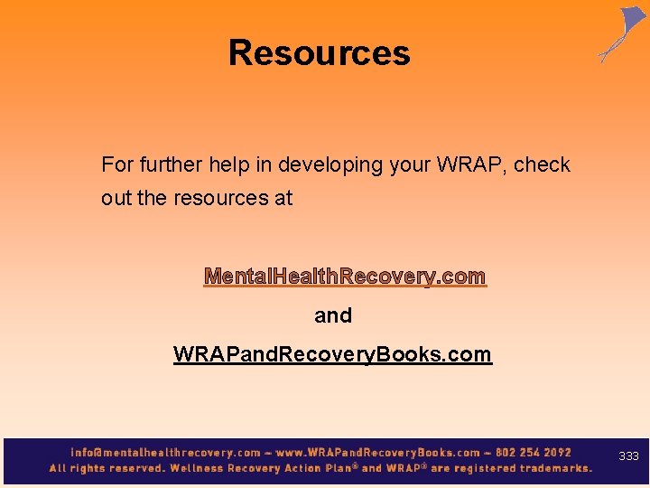 Resources For further help in developing your WRAP, check out the resources at Mental.