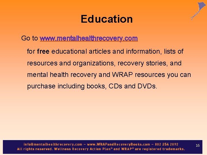 Education Go to www. mentalhealthrecovery. com for free educational articles and information, lists of