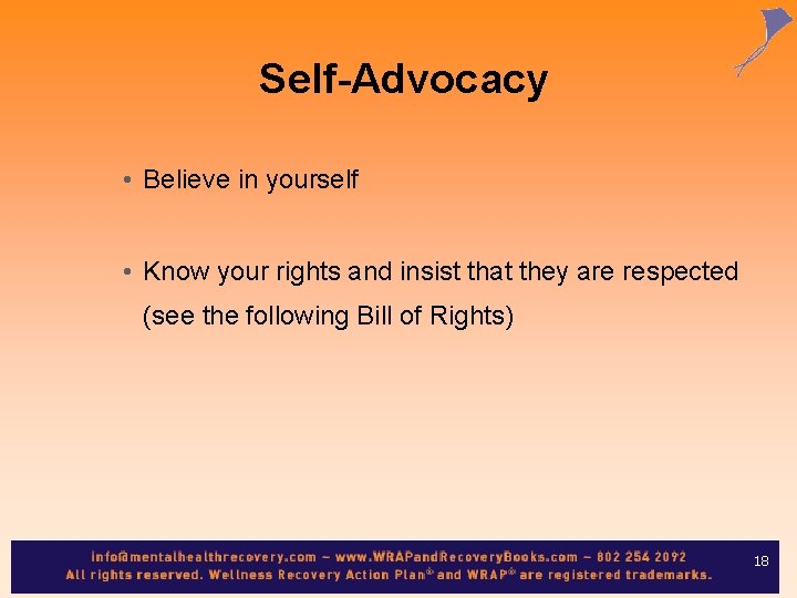  Self-Advocacy • Believe in yourself • Know your rights and insist that they